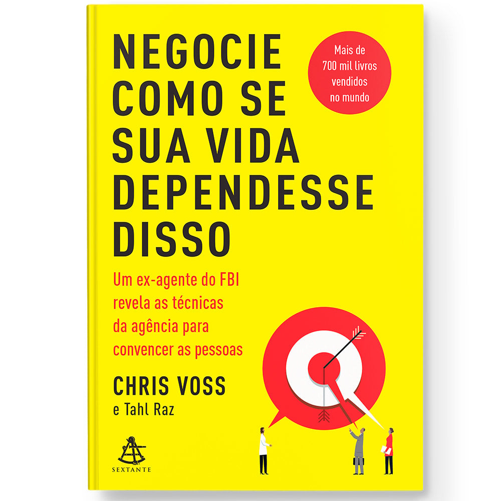 Negocie Como se sua Vida Dependesse Disso | Chris Voss E Tahl Raz