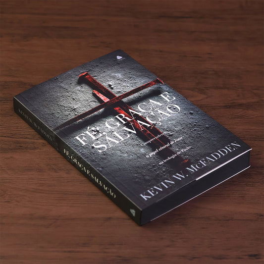 Fé Graça e Salvação | Kevin W McFadden