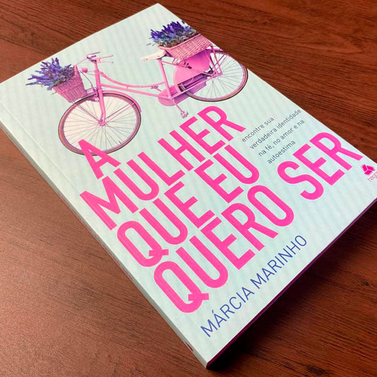 A Mulher Que Eu Quero Ser | Márcia Marinho