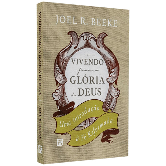 Vivendo Para a Glória de Deus | Joel R Beeke