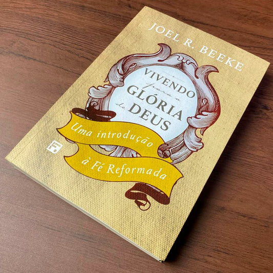 Vivendo Para a Glória de Deus | Joel R Beeke