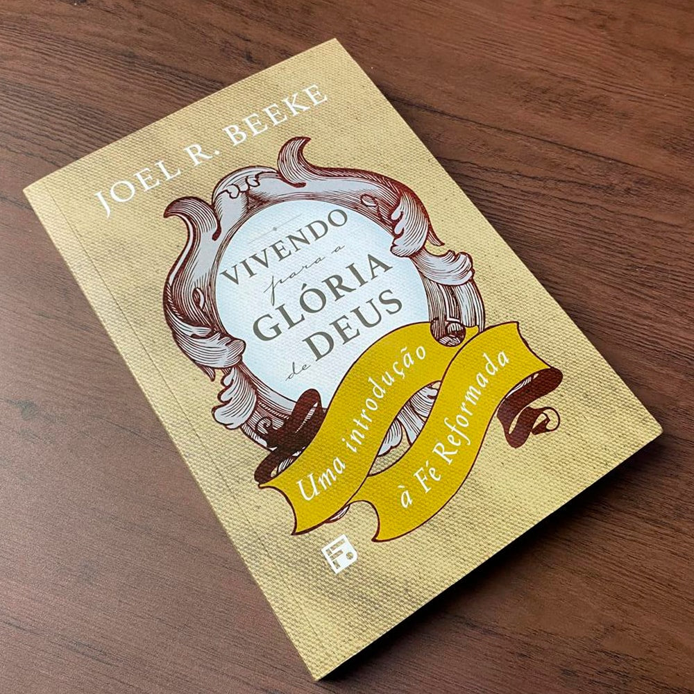 Vivendo Para a Glória de Deus | Joel R Beeke