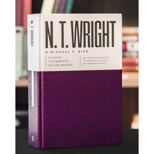 O Novo Testamento Em Seu Mundo | N T Wright e Michael F Bird