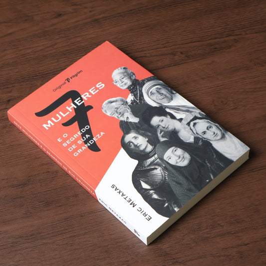 7 Mulheres e o Segredo de Sua Grandeza | Eric Metaxas