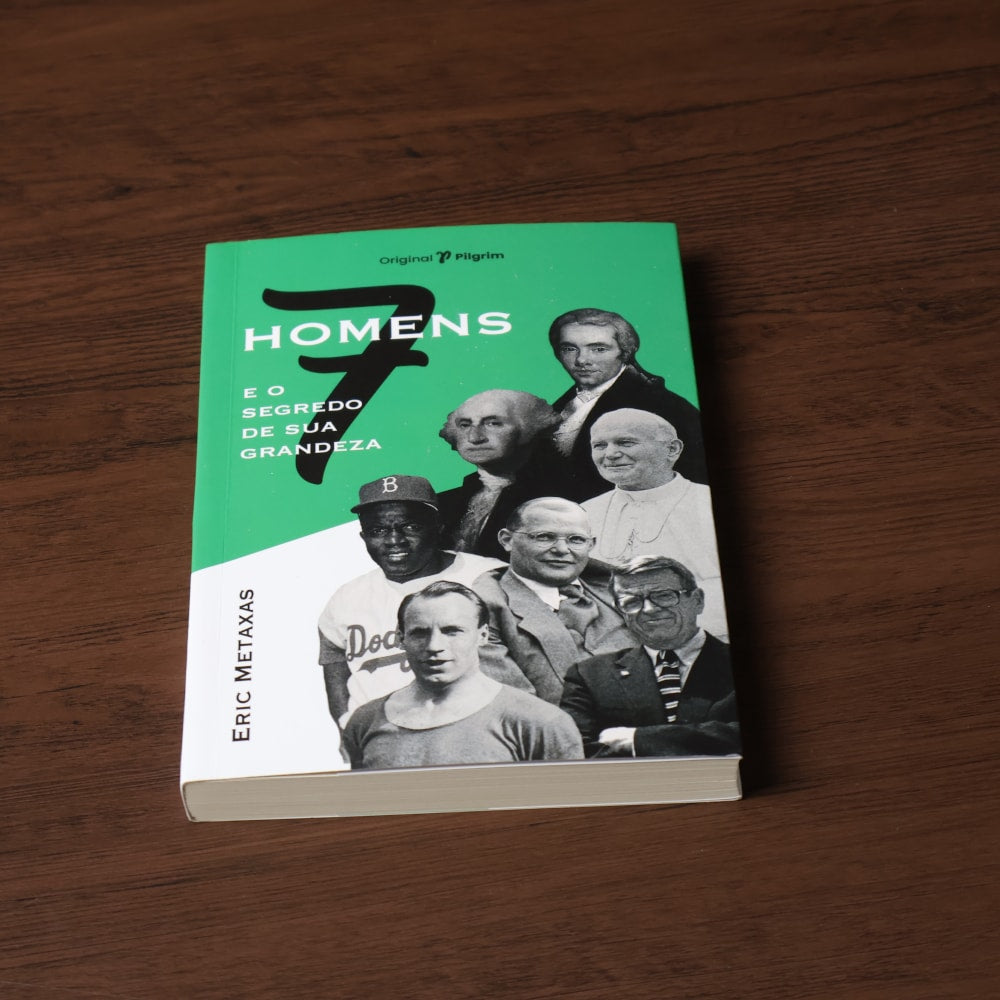 7 Homens e o Segredo de Sua Grandeza | Eric Metaxas