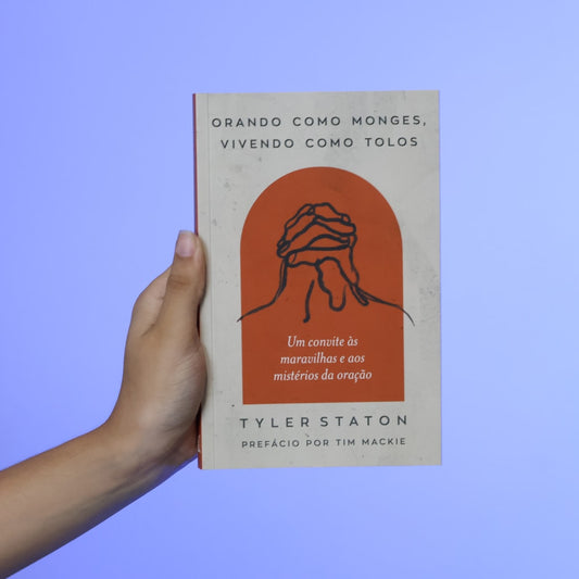 Orando Como Monges Vivendo Como Tolos | Tyler Staton