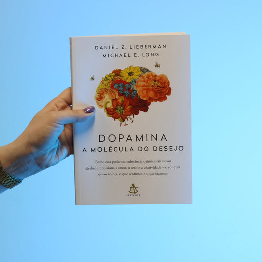 Dopamina: A Molécula do Sucesso | Daniel Z Lieberman e Michael E Long