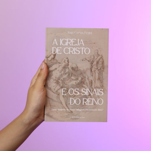 A Igreja de Cristo e os Sinais do Reino | José Carlos Pezini