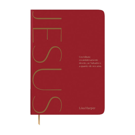 Jesus | Um Tributo Escandalosamente Devoto Ao Salvador e a Quanto Ele Nos Ama | Lisa Harper