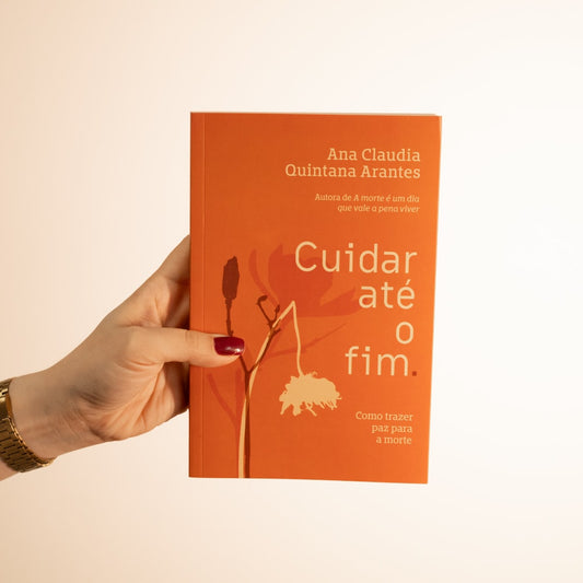 Cuidar Até o Fim | Ana Claudia Quintana Arantes