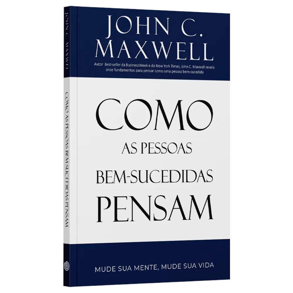Como as Pessoas Bem Sucedidas Pensam | John C Maxwell
