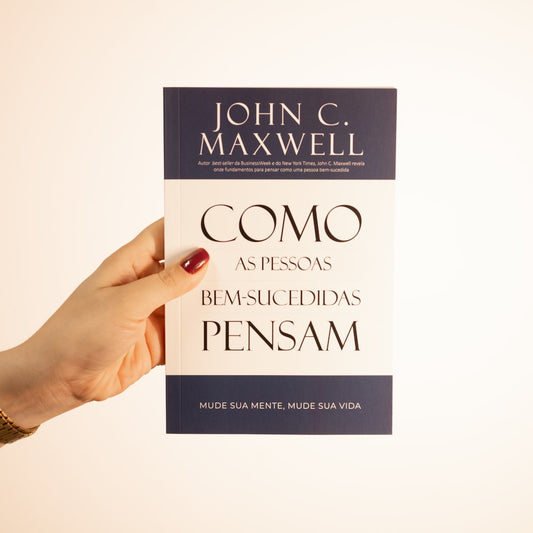 Como as Pessoas Bem Sucedidas Pensam | John C Maxwell