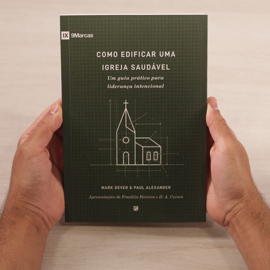 Como Edificar Uma Igreja Saudável | Mark Dever & Paul Alexander