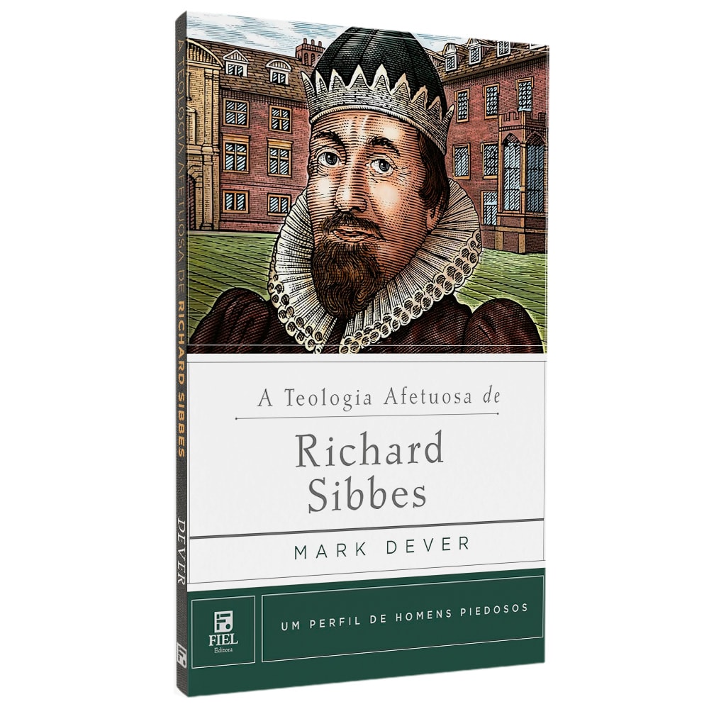 A Teologia Afetuosa De Richard Sibbes | Mark Dever