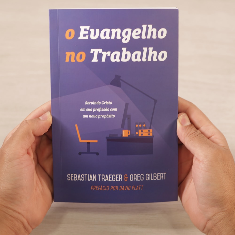 O Evangelho No Trabalho | Sebastian Traeger E Greg Gilbert