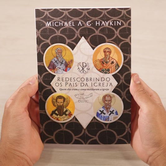 Redescobrindo Os Pais Da Igreja | Michael A G Haykin
