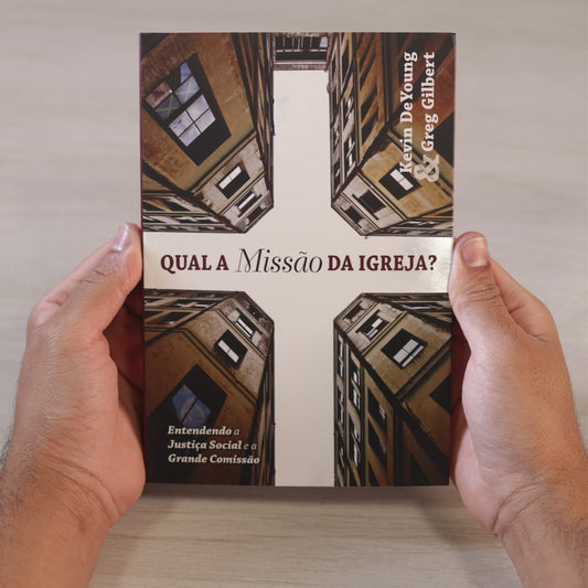 Qual A Missão Da Igreja? | Kevin Deyoung & Greg Gilbert