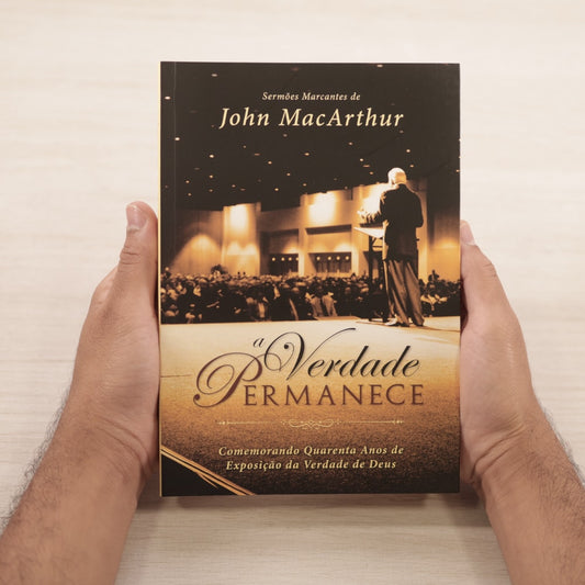 A Verdade Permanece | John MacArthur