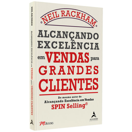 Alcançando Excelência Em Vendas Para Grandes Clientes | Neil Rackham