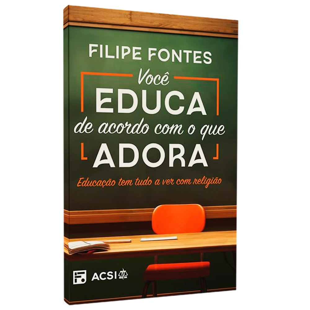 Você Educa De Acordo Com O Que Adora | Filipe Fontes