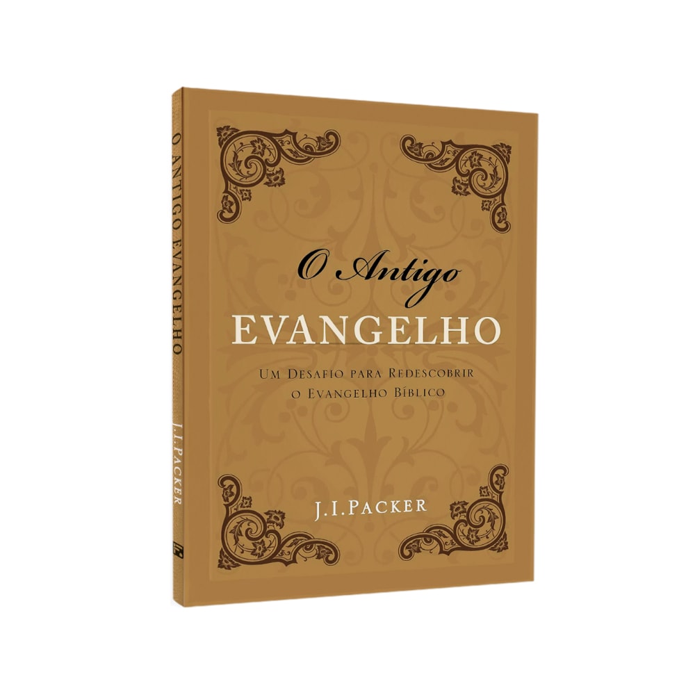 O Antigo Evangelho | J I Packer