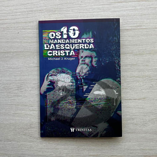 Os 10 Mandamentos da Esquerda Cristã | Michael J Kruger