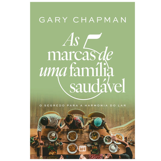 As 5 Marcas de Uma Família Saudável | Gary Chapman