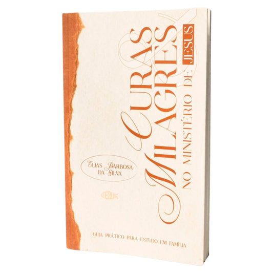 Curas & Milagres no Ministério de Jesus | Elias Barbosa da Silva