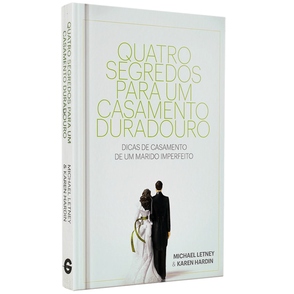 Quatro Segredos Para Um Casamento Duradouro | Michael Letney e Karen Hardin | Capa Dura