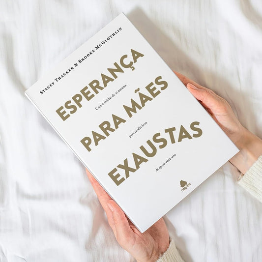 Esperança Para Mães Exaustas | Stacey Thacker e Brooke Mcglothlin