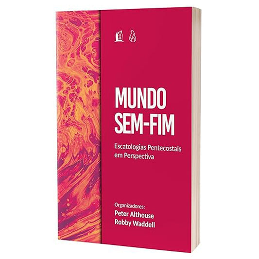 Mundo Sem-Fim | Escatologias Pentecostais em Perspectiva