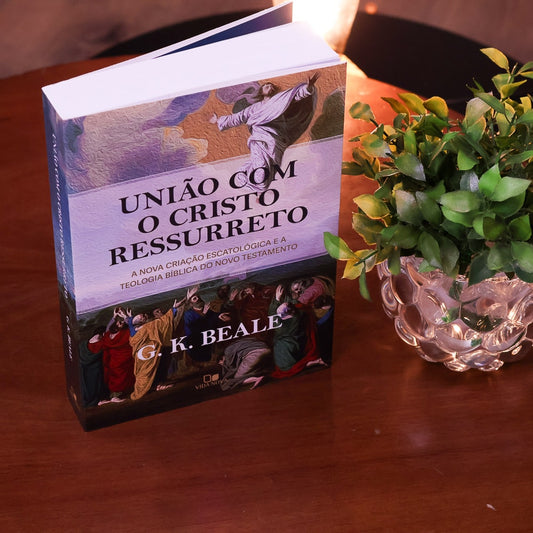 União Com o Cristo Ressureto | G. k. Beale