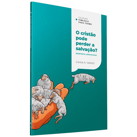 Coleção Teologia Para Todos | O Cristão Pode Perder a Salvação? | Respostas Calvinista e Arminiana | Kit 4