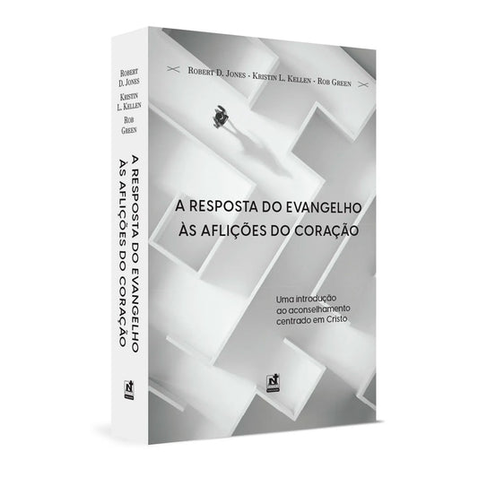 A Resposta Do Evangelho Às Aflições Do Coração | Robert D. Jones | Kristin L Kellen | Rob Green