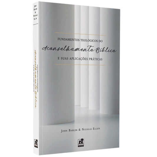 Fundamentos Teológicos do Aconselhamento Bíblico e Suas Aplicações Práticas | John Babler | Nicolas Ellen