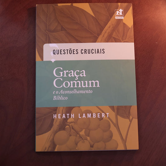 Graça Comum e o Aconselhamento Bíblico | Heath Lambert