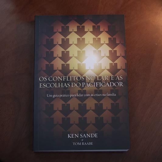 Os Conflitos no Lar e as Escolhas do Pacificador | Ken Sande e Tom Raabe