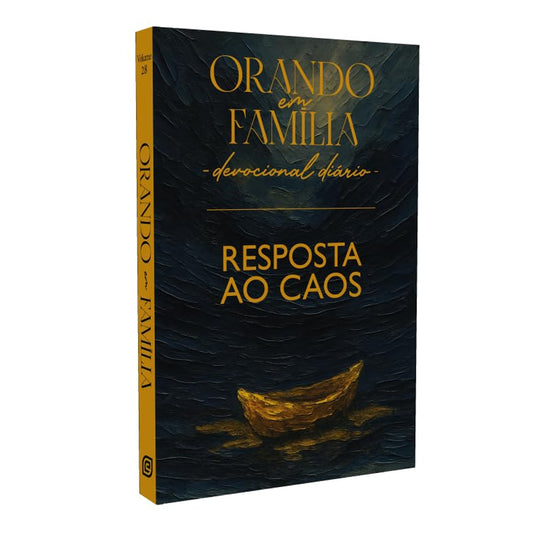 Orando em Família | Devocional Diário | Resposta ao Caos