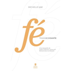 Fé Transbordante | Uma Biografia de Lettie Cowman | Michelle Ule