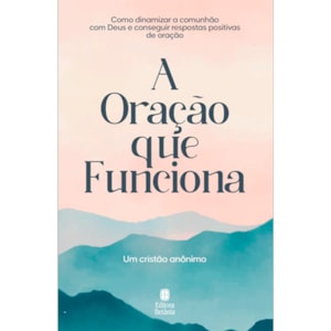 A Oração Que Funciona | Cristão Anônimo