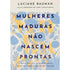 Mulheres Maduras Não Nascem Prontas | Luciane Bauman