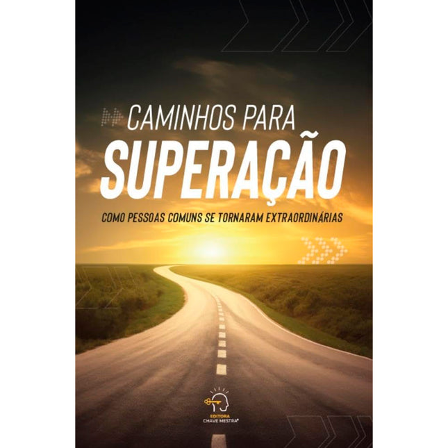 Caminhos Para Superação | Como Pessoas Comuns Se Tornaram Extraordinárias
