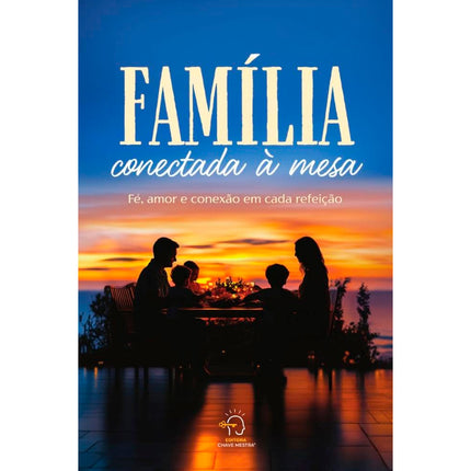 Família Conectada à Mesa | Fé, Amor e Conexão Em Cada Refeição