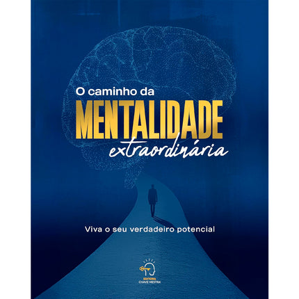 O Caminho da Mentalidade Extraordinária | Viva o Seu Verdadeiro Potencial
