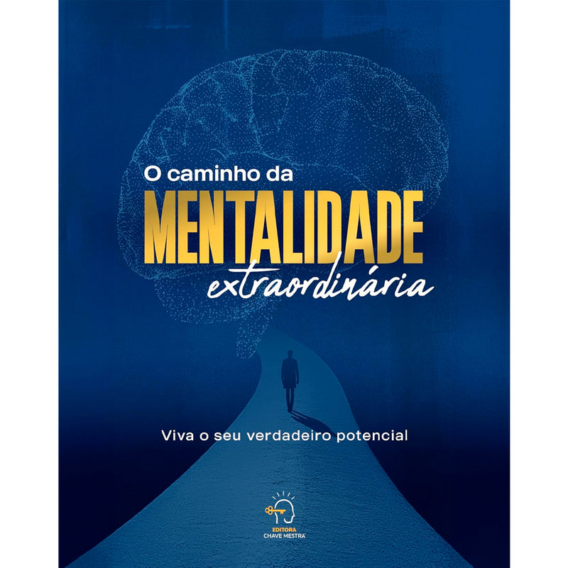 O Caminho da Mentalidade Extraordinária | Viva o Seu Verdadeiro Potencial