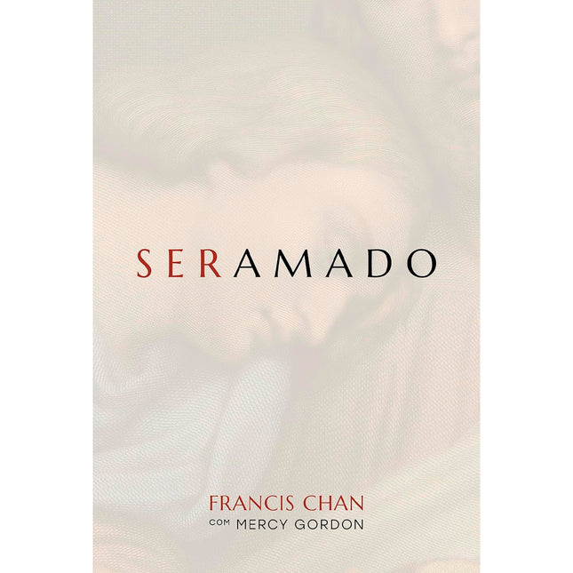 Ser Amado | Francis Chan, Mercy Gordon
