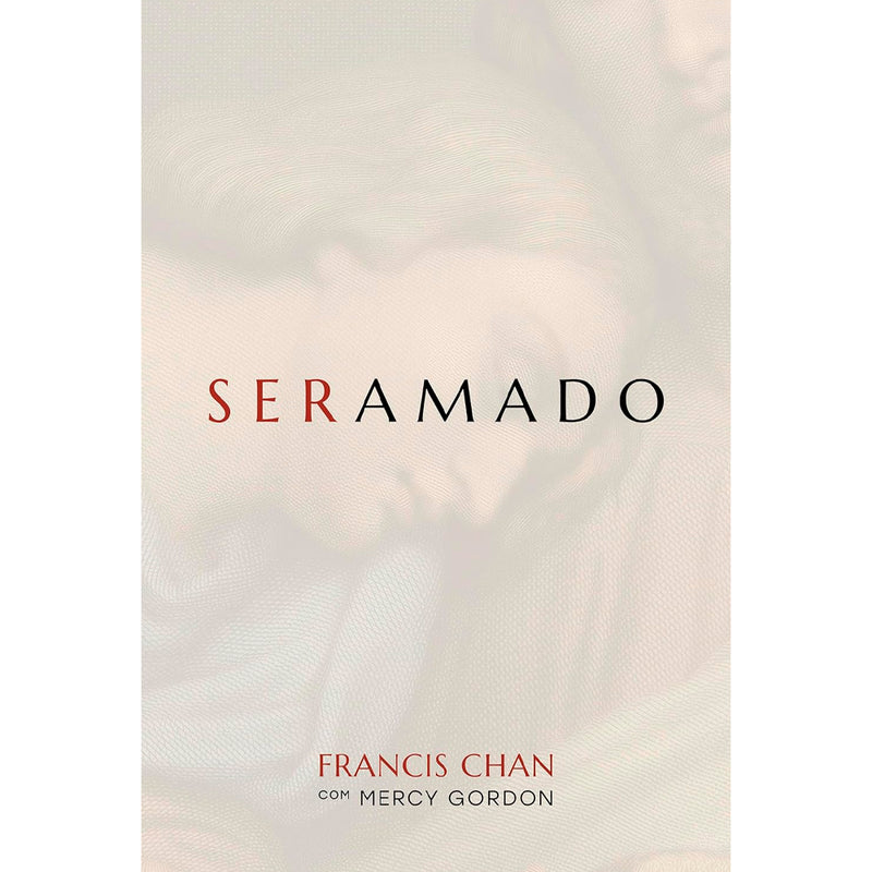 Ser Amado | Francis Chan, Mercy Gordon