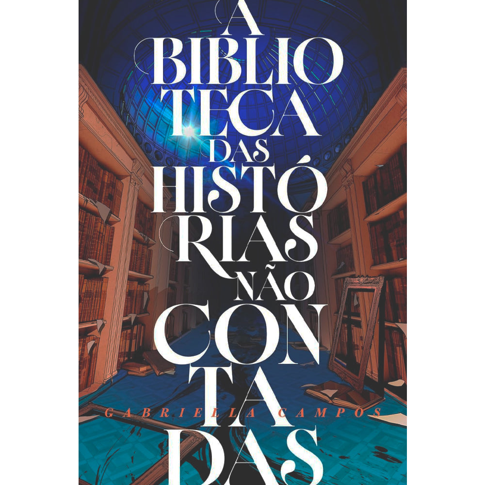 A Biblioteca das Histórias Não Contadas | Gabriella Campos