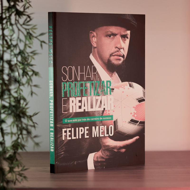 Sonhar, Profetizar e Realizar | Felipe Melo