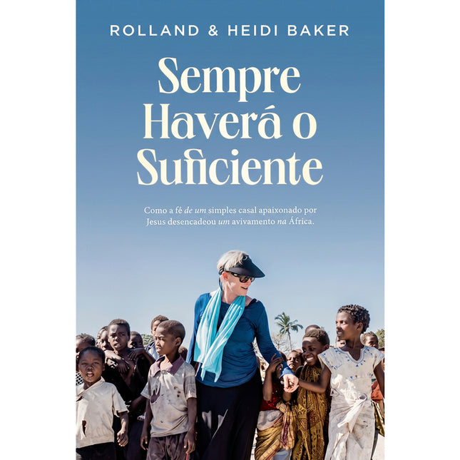 Sempre Haverá o Suficiente | Rolland e Heidi Baker